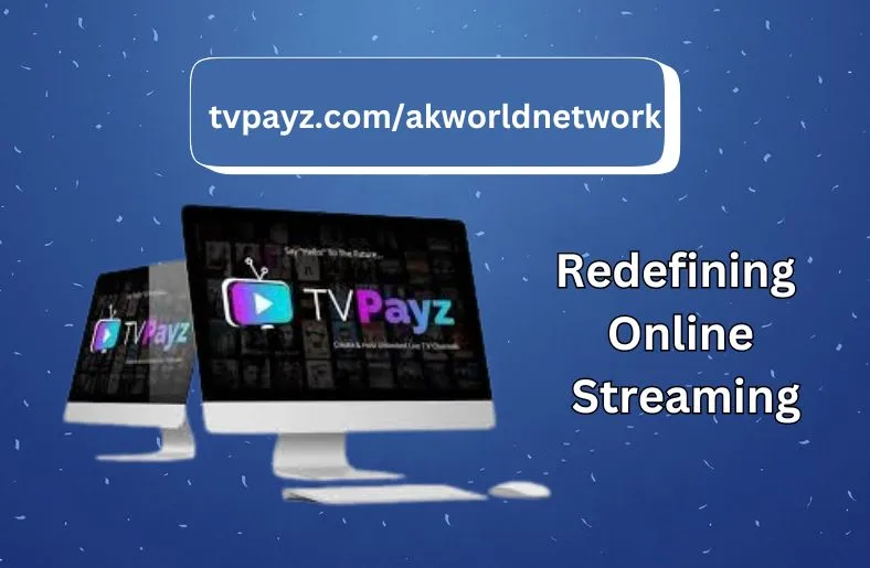 tvpayz.com/akworldnetwork | Redefining Online Streaming