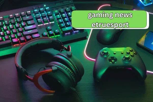 Gaming News eTrueSport | The Best Tips for Gamers