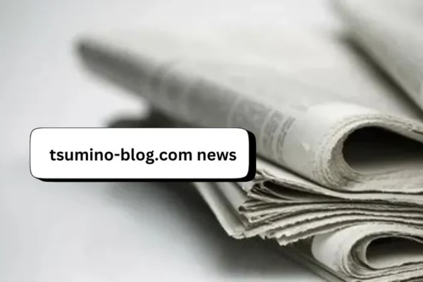 Tsumino-Blog.com News | Exciting Updates and Trends