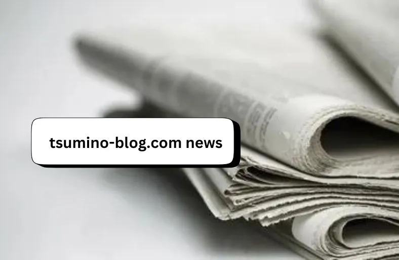 Tsumino-Blog.com News | Exciting Updates and Trends