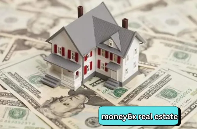 Money6x Real Estate | Boost Your Wealth with Smart Moves