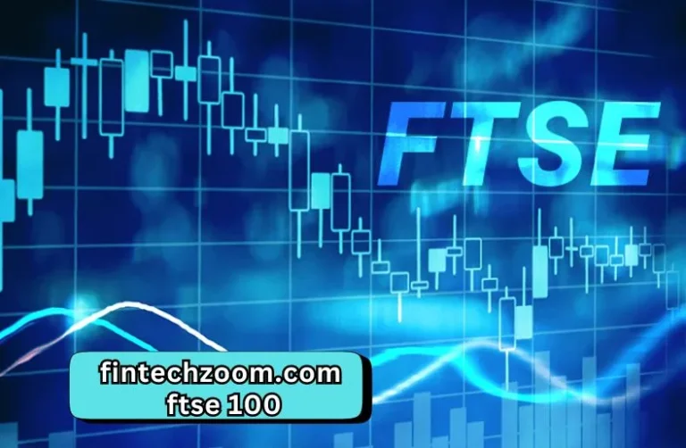 FintechZoom.com FTSE 100 | Insights and Market Analysis