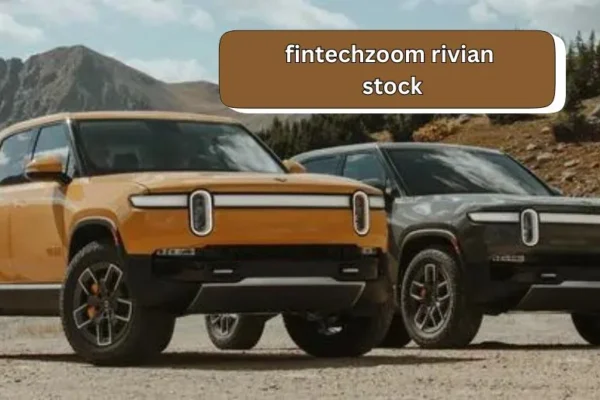 FintechZoom Rivian Stock | A Comprehensive Overview