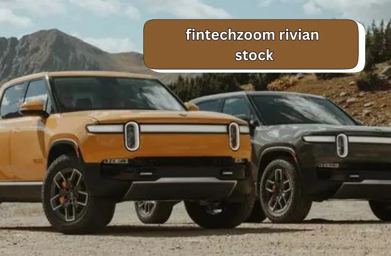 FintechZoom Rivian Stock | A Comprehensive Overview